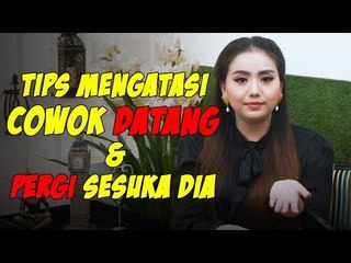 TIPS MENGATASI COWOK DATANG & PERGI SESUKA DIA