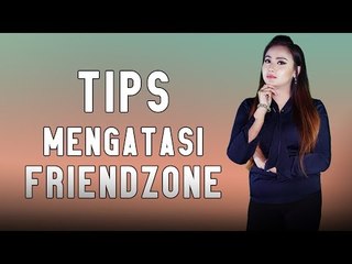 TIPS UNTUK TIDAK FRIENDZONE