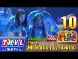 THVL | Thử tài siêu nhí 2017 – Tập 10[3]: Afro Jazz (Avatar) - Thảo Vy