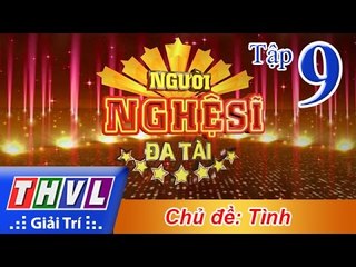 THVL | Người nghệ sĩ đa tài - Tập 9: Tình