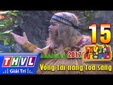 THVL | Thử tài siêu nhí 2017 – Tập 15[4]: Trích đoạn 