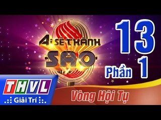 THVL | Ai sẽ thành Sao - Tập 13: Vòng hội tụ (Phần 1)