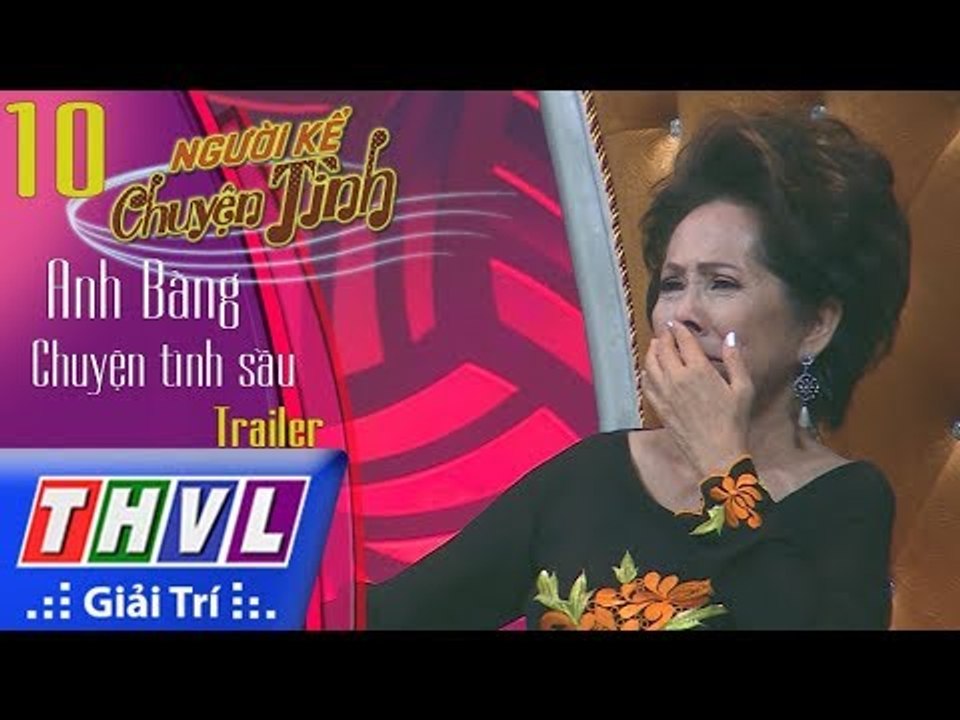 THVL | Người kể chuyện tình – Tập 10: Nhạc sĩ Anh Bằng – Chuyện tình sầu | Trailer