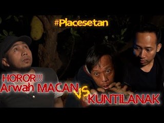 HOROR !!! Arwah Macan VS Kuntilanak #Placesetan