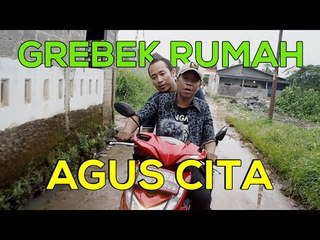 Grebek Rumah Agus Cita