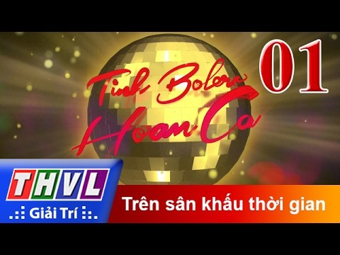 THVL | Tình Bolero hoan ca - Tập 1: Trên sân khấu thời gian