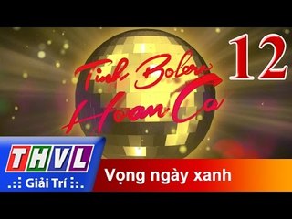 THVL | Tình Bolero hoan ca - Tập 12: Vọng ngày xanh