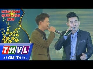 THVL l Mừng Xuân 2018 [9]: Ngợi Ca Quê Hương Em - Hoài Long, Mạnh Nguyên