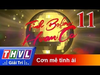 THVL | Tình Bolero hoan ca - Tập 11: Cơn mê tình ái