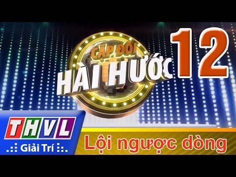 THVL | Cặp đôi hài hước - Tập 12: Vòng lội ngược dòng