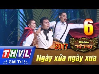 THVL | Tiếu lâm tứ trụ 2017 - Tập 6: Ngày xửa ngày xưa