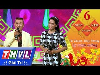 THVL | Xuân phương Nam 2018 - Tập 6[7]: Ly rượu mừng - Vũ Thanh, Thùy Dương