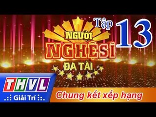 THVL | Người nghệ sĩ đa tài - Tập 13: Chung kết xếp hạng