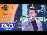 THVL | Hãy nghe tôi hát 2018 - Tập 1[4]: Chỉ có bạn bè thôi - Trần Vũ