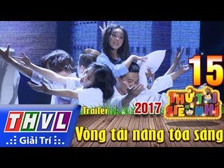 THVL | Thử tài siêu nhí 2017 – Tập 15: Vòng tài năng tỏa sáng - Trailer