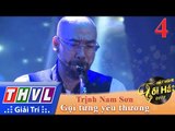 THVL | Hãy Nghe Tôi Hát Mùa 3 – Tập 4[8]: Gọi Từng Yêu Thương - Trịnh Nam Sơn