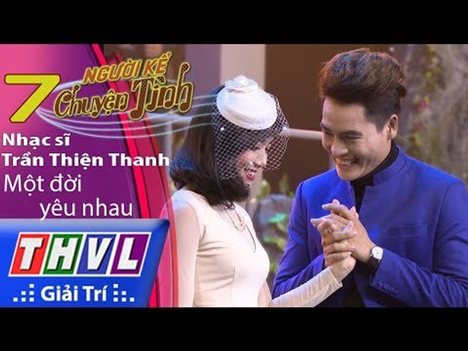 THVL | Người kể chuyện tình – Tập 7: Nhạc sĩ Trần Thiện Thanh – Một đời yêu nhau