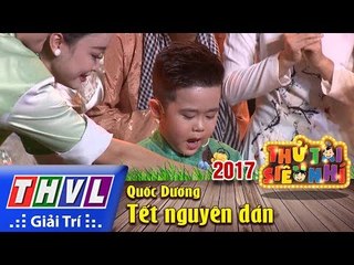 THVL | Gala Thử tài siêu nhí 2017[11]: Tết Nguyên Đán - Quốc Dương