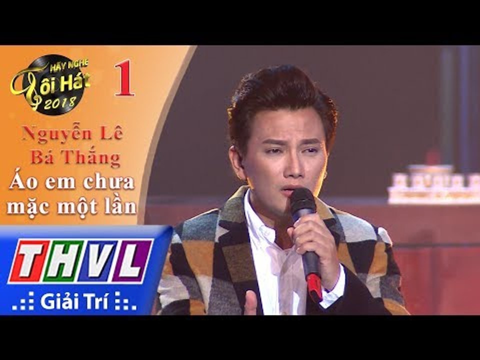 THVL | Hãy nghe tôi hát 2018 - Tập 1[2]: Áo em chưa mặc một lần - Nguyễn Lê Bá Thắng