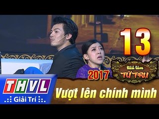THVL | Tiếu lâm tứ trụ 2017 – Tập 13: Vượt lên chính mình