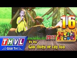 THVL | Thử tài siêu nhí 2017 – Tập 16[6]: Giới thiệu về cây lúa - Vỹ Dạ