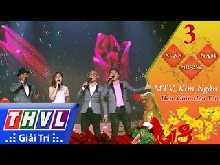 THVL | Xuân Phương Nam 2018 – Tập 3[6]: Hẹn Xuân Hẹn Yêu – MTV, Kim Ngân