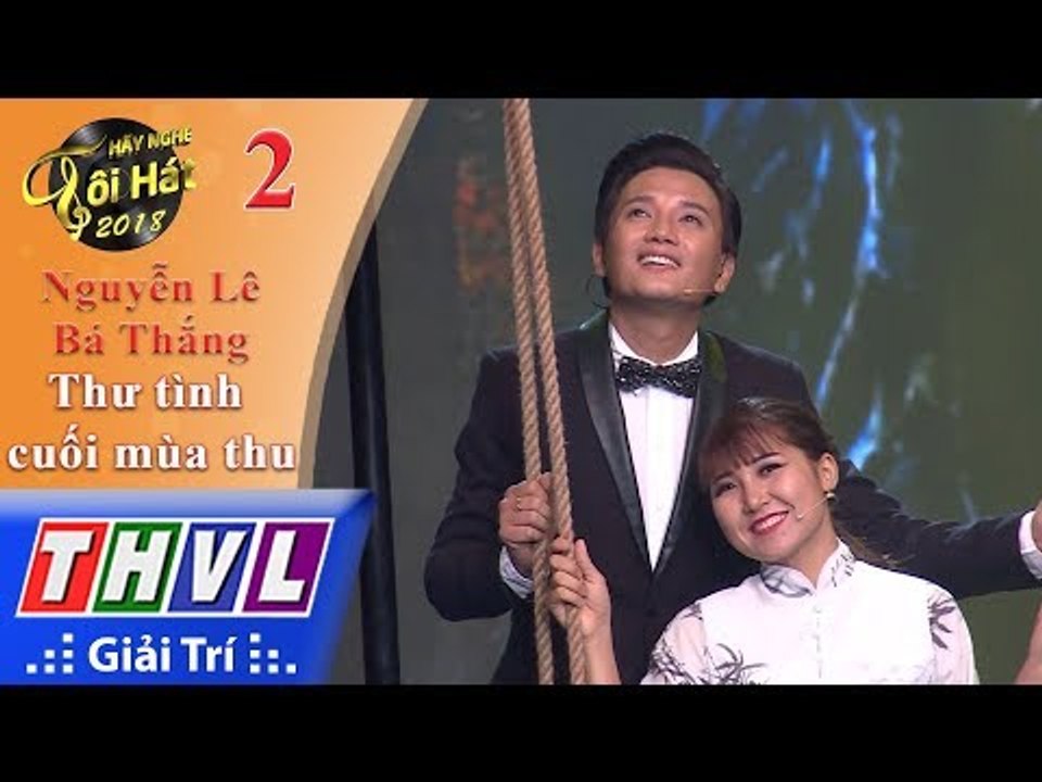 THVL | Hãy nghe tôi hát 2018 - Tập 2[6]: Thư tình cuối mùa thu - Nguyễn Lê Bá Thắng