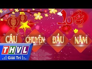 THVL | Câu chuyện đầu năm 2018