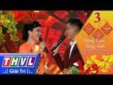 THVL | Xuân Phương Nam 2018 – Tập 3[3]: Tàu Về Quê Hương – Đông Đào, Tùng Anh