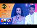 THVL | Hãy nghe tôi hát 2018 - Tập 2[5]: Hãy để mưa rơi - Cao Mỹ Kim