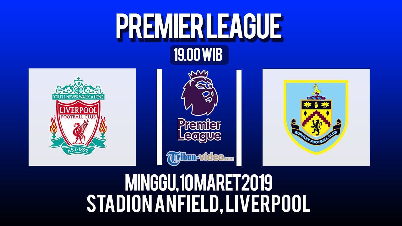Jadwal Live Liga Inggris Liverpool Vs Burnley FC, Minggu Pukul 19.00 WIB