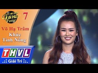 THVL | Hãy Nghe Tôi Hát 2018 - Tập 7[4]: Khúc Tình Nồng - Võ Hạ Trâm
