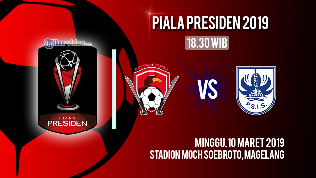 Jadwal Live Piala Presiden 2019, Kalteng Putra Vs PSIS Semarang, Minggu Pukul 18.30 WIB