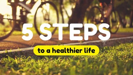 5 Steps to a Healthier Life