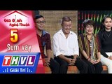 THVL | Gia Đình Nghệ Thuật - Tập 5[2]: Sum Vầy - Gia đình nghệ sĩ Vũ Thanh