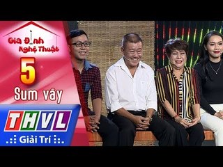 THVL | Gia Đình Nghệ Thuật - Tập 5[2]: Sum Vầy - Gia đình nghệ sĩ Vũ Thanh
