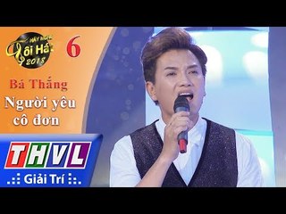 THVL | Hãy Nghe Tôi Hát Mùa 3 – Tập 6[6]: Người Yêu Cô Đơn - Nguyễn Lê Bá Thắng