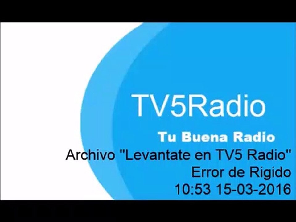 TV5 Radio - Error Rigido el 15 de Marzo del 2016 a las 10:53 hrs