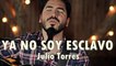 YA NO SOY ESCLAVO - Julio Torres - Música Cristiana