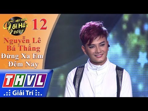 THVL | Hãy Nghe Tôi Hát 2018 - Tập 12[2]: Đừng Xa Em Đêm Nay - Nguyễn Lê Bá Thắng