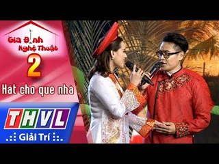 THVL | Gia đình nghệ thuật - Tập 2: Hát cho quê nhà