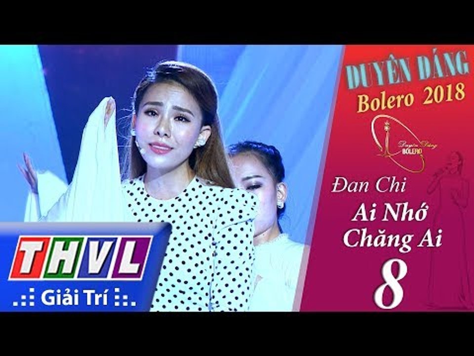 THVL | Duyên Dáng Bolero 2018 – Tập 8[3]: Ai Nhớ Chăng Ai - Đan Chi