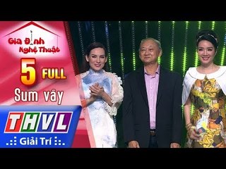 THVL | Gia Đình Nghệ Thuật - Tập 5 FULL: Sum Vầy