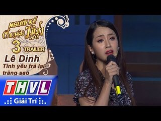 THVL | Người kể chuyện tình Mùa 2 – Tập 3: Lê Dinh - Tình yêu trả lại trăng sao | Trailer