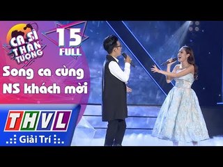 THVL | Ca sĩ thần tượng - Tập 15: Song ca cùng nghệ sĩ khách mời