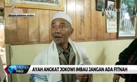 Ayah Angkat Jokowi: Kalau Tak Pilih Anak Saya Gak Apa-apa, tapi Jangan Difitnah