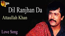 Dil Ranjhan Da - Audio-Visual - Superhit - Attaullah Khan Esakhelvi