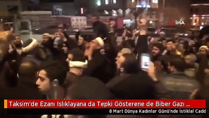 Taksim'de Ezanı Islıklayana Biber Gazı Sıkıldı