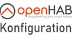 [TUT] OpenHAB - Konfiguration [4K | DE]