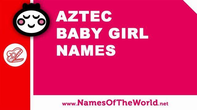 10 Aztec baby girl names - 100% Mexican names - namesoftheworld.net